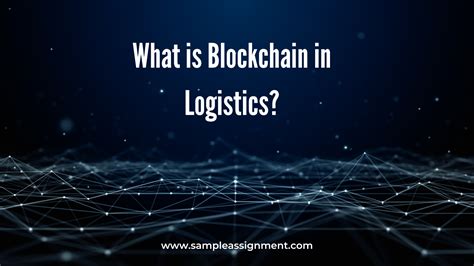 What Is Blockchain In Logistics How It Revolutionise The Logistics