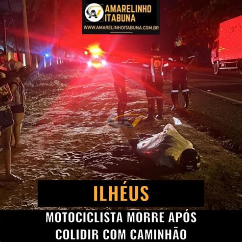 Ilh Us Acidente Fatal Motociclista Morre Ao Colidir Caminh O