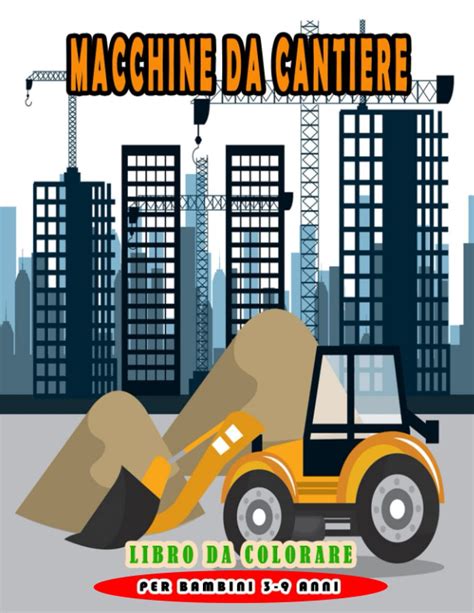 Buy Macchine Da Cantiere Libro Da Colorare Per Bambini Anni Pagina