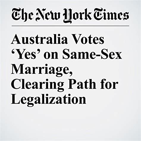 Australia Votes Yes On Same Sex Marriage Clearing Path