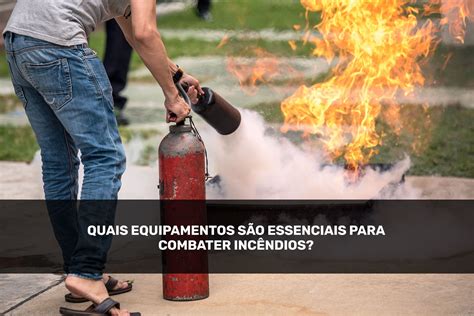 Quais equipamentos são essenciais para combater incêndios Portal O