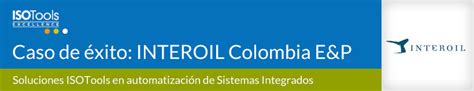 Caso de éxito INTEROIL Colombia E P Soluciones ISOTools para la