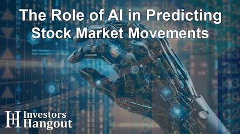 The Role Of Ai In Predicting Stock Market Movements Investors Hangout