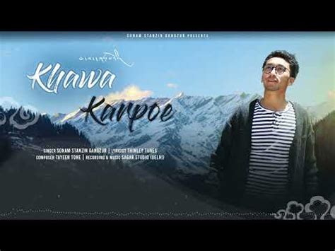 Khawa Karpoe New Ladakhi Song Sonam Stanzin Gangzur Youtube