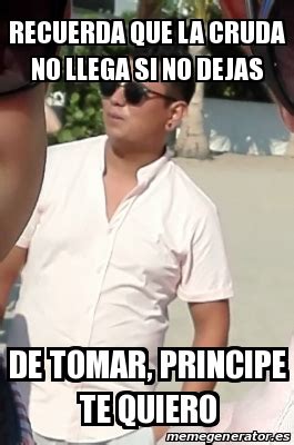 Meme Personalizado Recuerda Que La Cruda No Llega Si No Dejas De