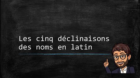 Le Nom Latin Les Cinq D Clinaisons Youtube