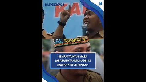 Sempat Tuntut Masa Jabatan Tahun Kades Di Kalbar Kini Ditangkap