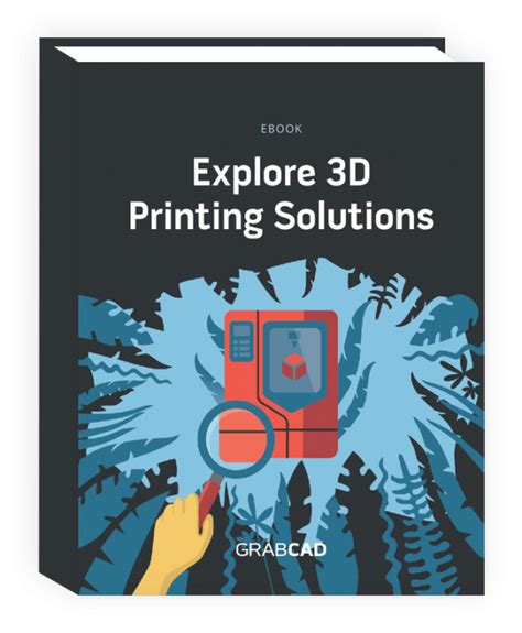 Exploring 3D Printing Solutions - GrabCAD Blog