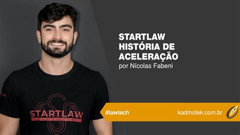 Startlaw HistÓria De AceleraÇÃo Kadmotek