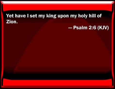 Psalm 26 Yet Have I Set My King On My Holy Hill Of Zion