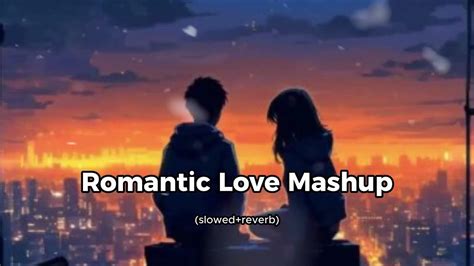 Romantic Love Mashup Slowed Reverb Bollywood Lofi Feelings Of Love