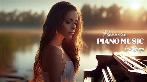 The Most Beautiful Piano Love Songs Of All Time Best Romantic Love