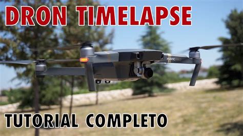 MAVIC DRON TIMELAPSE Español Tutorial completo YouTube