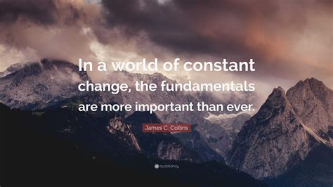 James C Collins Quote In A World Of Constant Change The