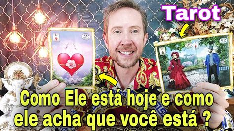 Como Ele Est Hoje E Como Ele Acha Que Voc Est Tarot De Hoje Como