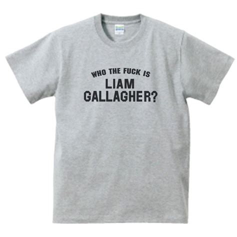 WHO THE FUCK IS LIAM GALLAGHER リアムギャラガー バンド シネマ ロック Tシャツ ハイクオリティヘビーウェイト 透けない 厚手 オンス グレー