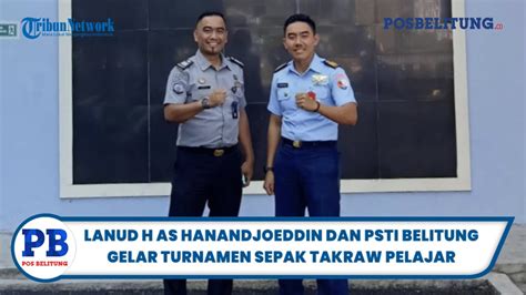 Lanud H As Hanandjoeddin Dan Psti Belitung Gelar Turnamen Sepak Takraw