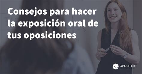 Consejos para hacer la exposición oral de tus oposiciones Opositer