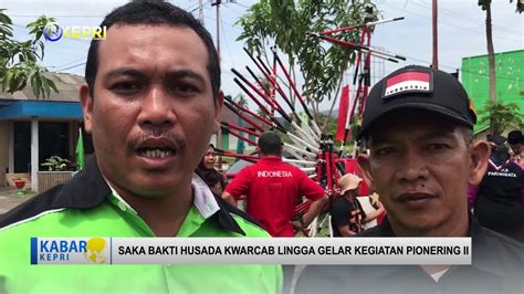 SAKA BAKTI HUSADA KWARCAB LINGGA GELAR KEG PIONERING II TV KEPRI