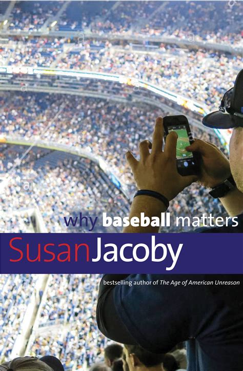 Why Baseball Matters (Why X Matters Series): Jacoby, Susan