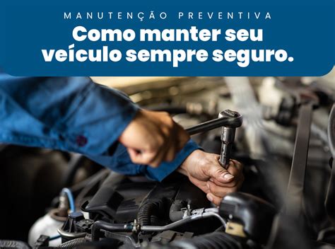 A Manutenção Preventiva Faz Parte Da Direção Segura - Manutenção preventiva: Como manter seu veículo sempre seguro. - WEJ ...