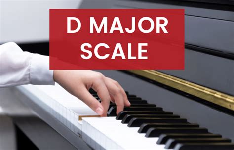 D Major Scale on the Piano - Notes, Fingerings & More