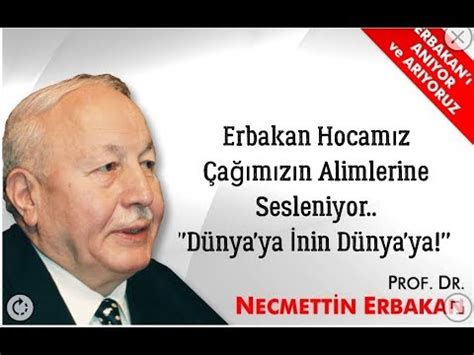 Erbakan Hocamız Çağımızın Alimlerine Sesleniyor Dünya ya İnin Dünya