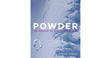 Powder The Greatest Ski Runs On The Planet By Patrick Thorne