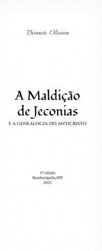 A maldição de Jeconias e a genealogia do anticristo Divanete Oliveira