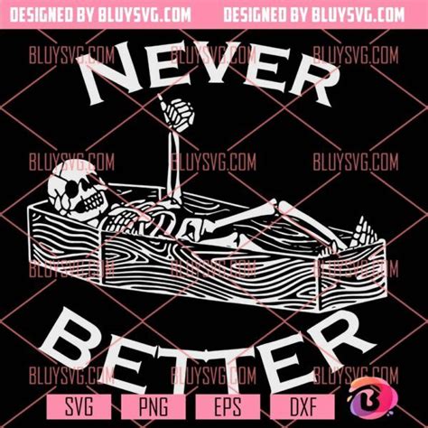 Never Better Skeleton Svg Halloween Skeleton Svg Halloween Skeleton