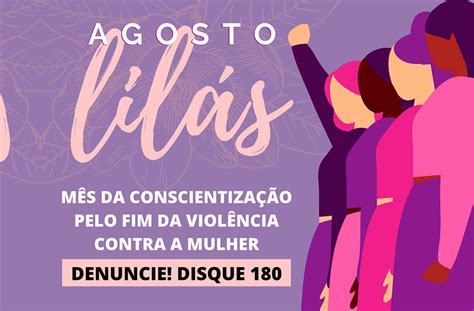 Campanha Agosto Lil S Incentiva O Debate Sobre A Viol Ncia Contra A