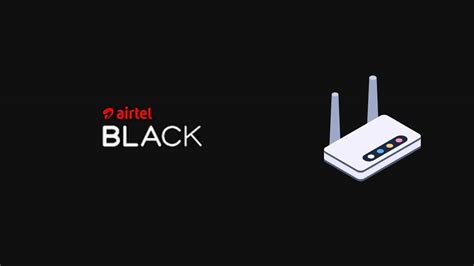 Airtel Black Has Introduced Two New Plans That Include Xstream Fiber