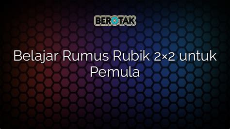 Belajar Rumus Rubik 2x2 Untuk Pemula