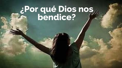 Por Qu Dios Nos Bendice Buscadedios Org