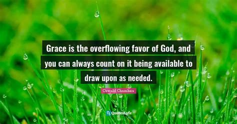 Grace Is The Overflowing Favor Of God And You Can Always Count On It