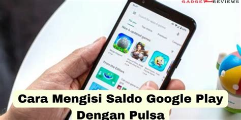 Cara Mengisi Saldo Google Play Dengan Pulsa Gadget Reviews