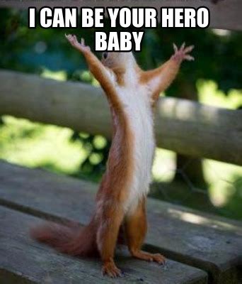 Meme Creator Funny I Can Be Your Hero Baby Meme Generator At