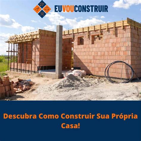 Descubra Como Construir Sua Própria Casa