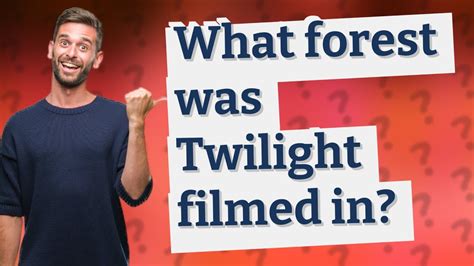 What Forest Was Twilight Filmed In Youtube