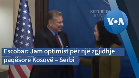 Escobar Jam optimist për një zgjidhje paqësore Kosovë Serbi YouTube