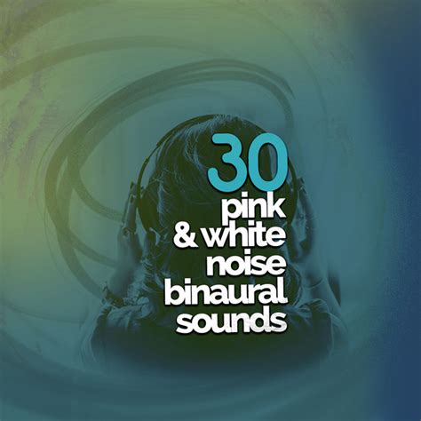 30Pink White Noise Binaural Sounds Album By Binaural Beats Brain