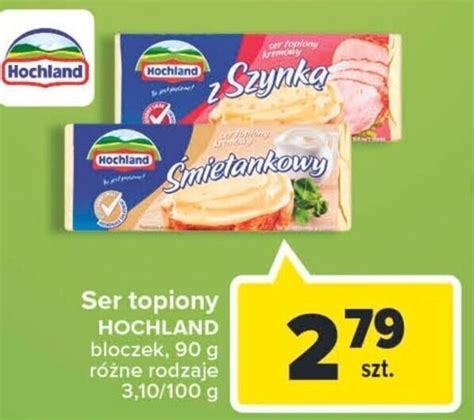 Promocja Hochland Ser Topiony Bloczek G R Ne Rodzaje Carrefour