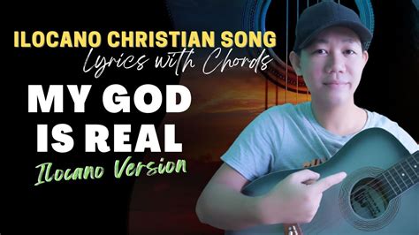 MY GOD IS REAL Lyrics With Chords Ilocano Version Ilocano Gospel