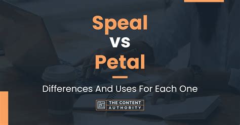 Speal vs Petal: Differences And Uses For Each One