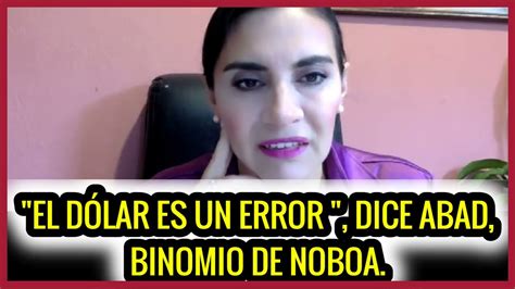 El D Lar Es Un Error Dice Abad Binomio De Noboa Youtube