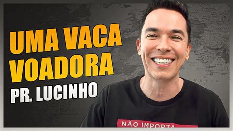 Uma Vaca Voadora Pr Lucinho Youtube