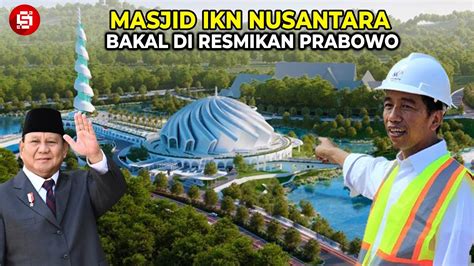 Bakal Jadi Mesjid Percontohan Dunia Intip Kemegahan Masjid Ikn