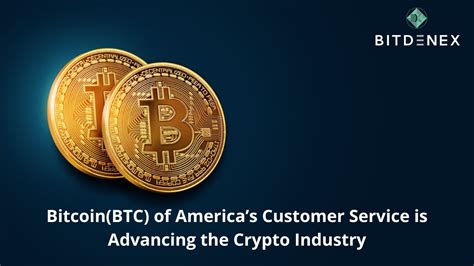 Bitcoin BTC Of Americas Customer Service Is Advancing The Crypto