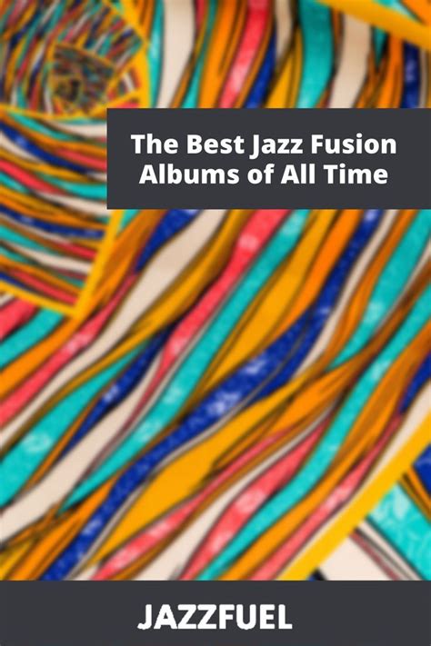 The Best Jazz Fusion Albums Of All Time Jazz Fusion Cool Jazz Jazz