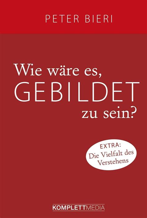 Wie wäre es gebildet zu sein von Peter Bieri Buch 978 3 8312